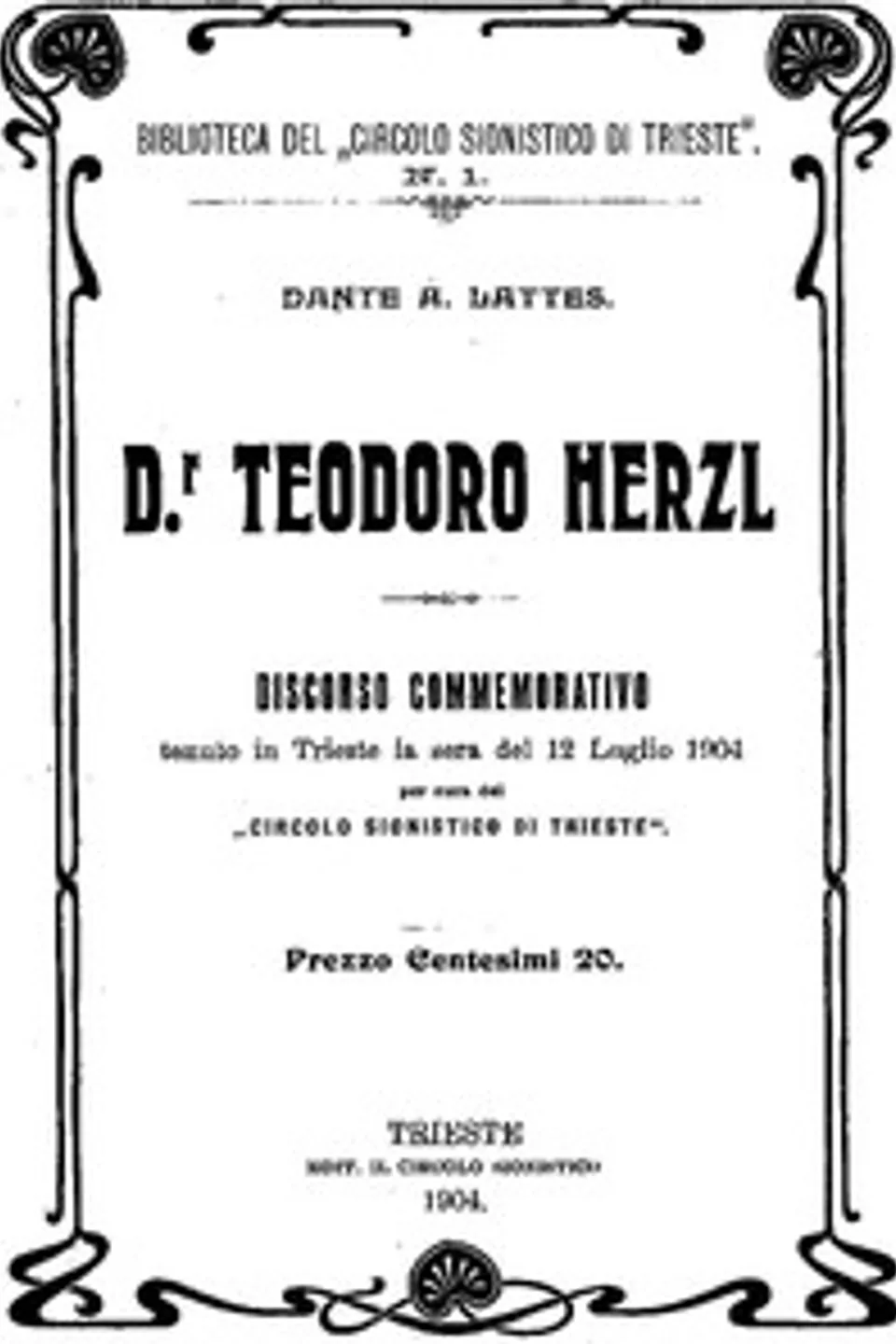 Dr. Teodoro Herzl: Discorso Commemorativo tenuto in Trieste la sera del 12 Luglio 1904, Dante A. Lattes