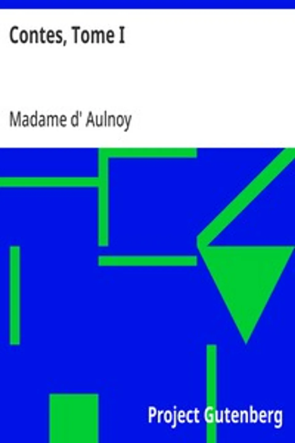 Contes, Tome I, Madame d' (Marie-Catherine) Aulnoy