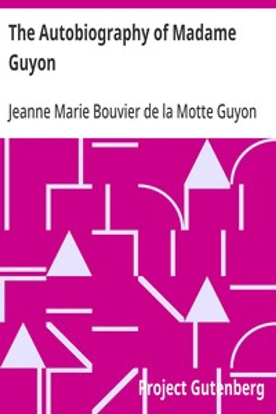 The Autobiography of Madame Guyon, Jeanne Marie Bouvier de la Motte Guyon
