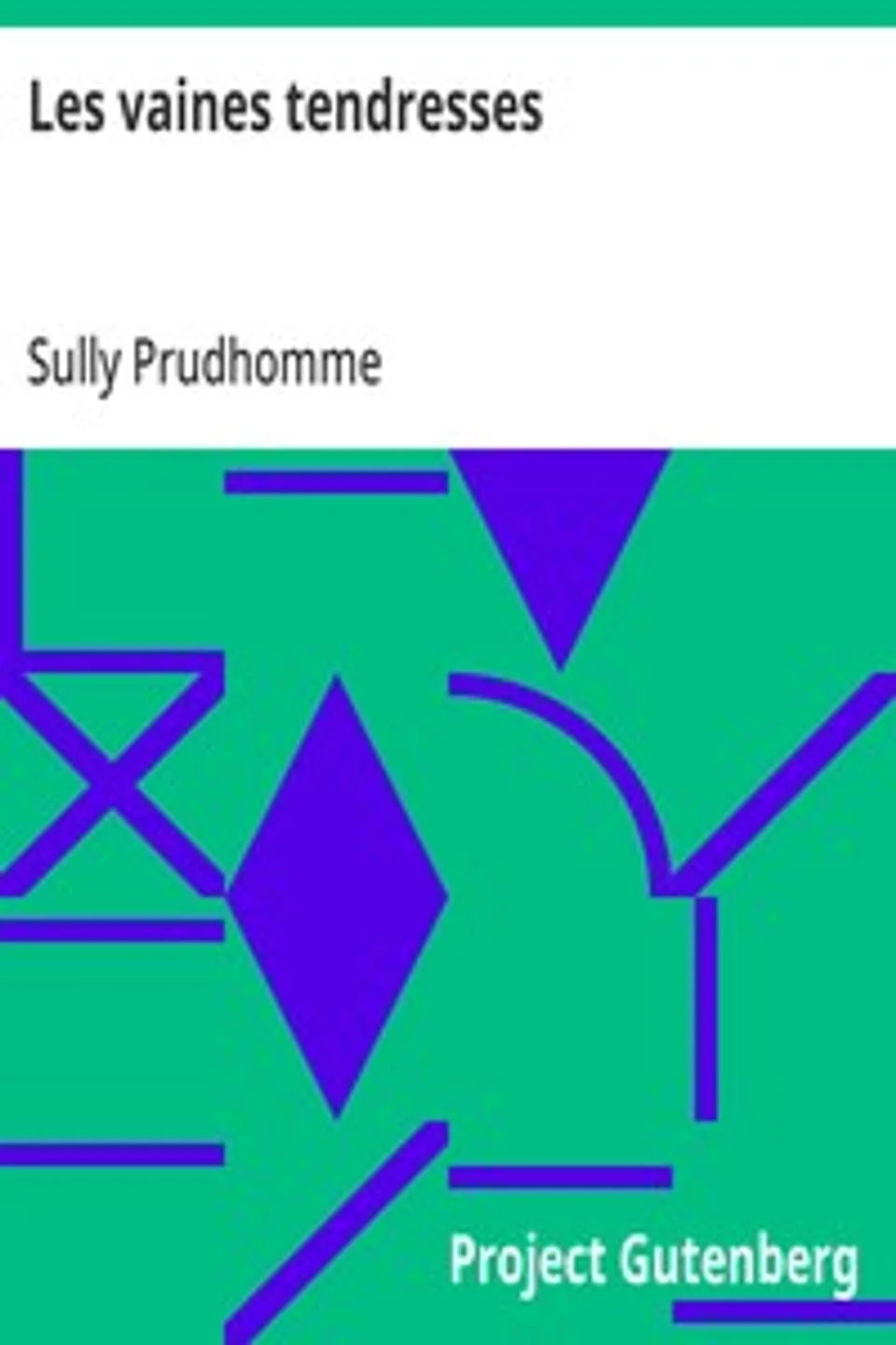 Les vaines tendresses: Études et Portraits littéraires, premier série, Sully Prudhomme