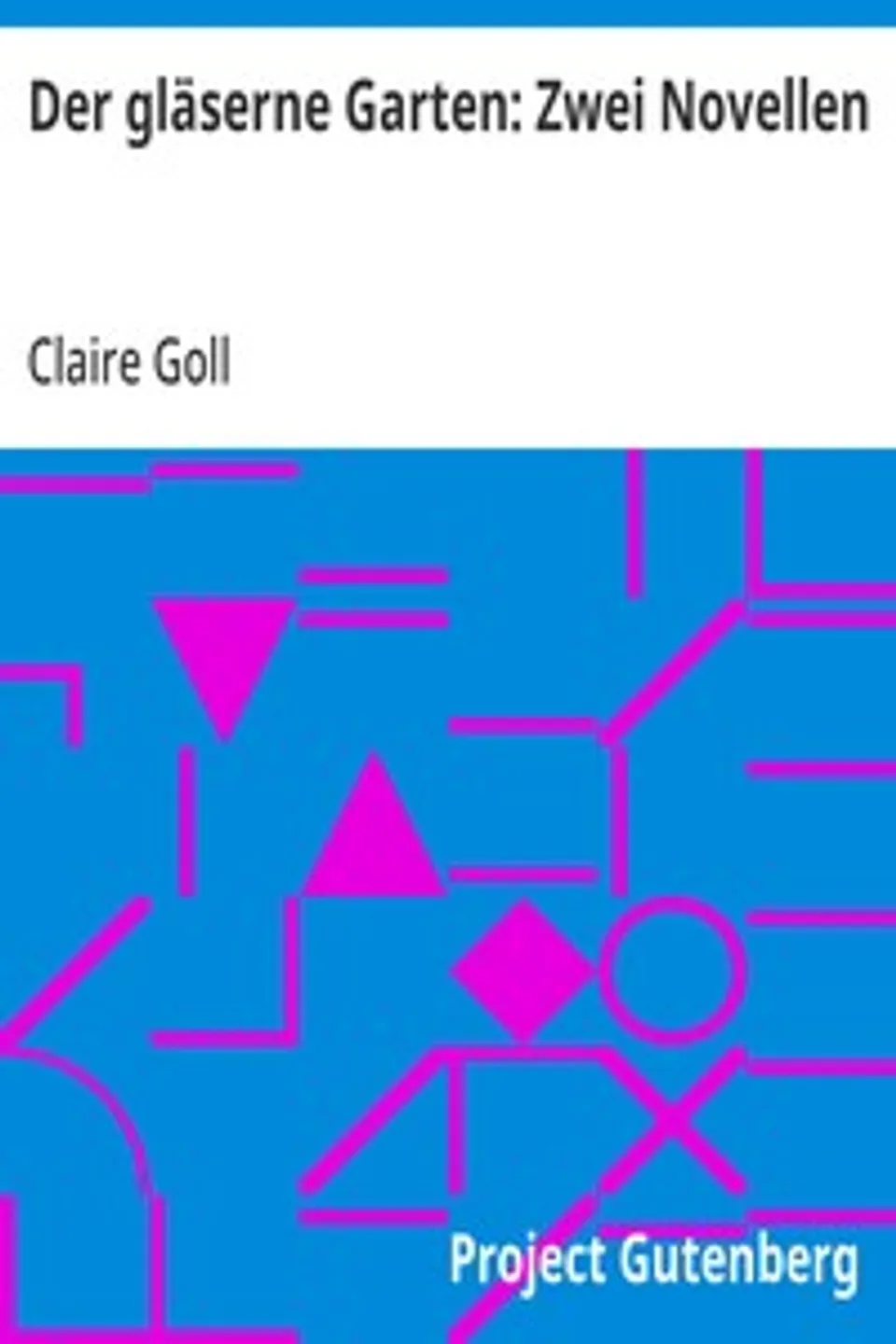 Der gläserne Garten: Zwei Novellen, Claire Goll