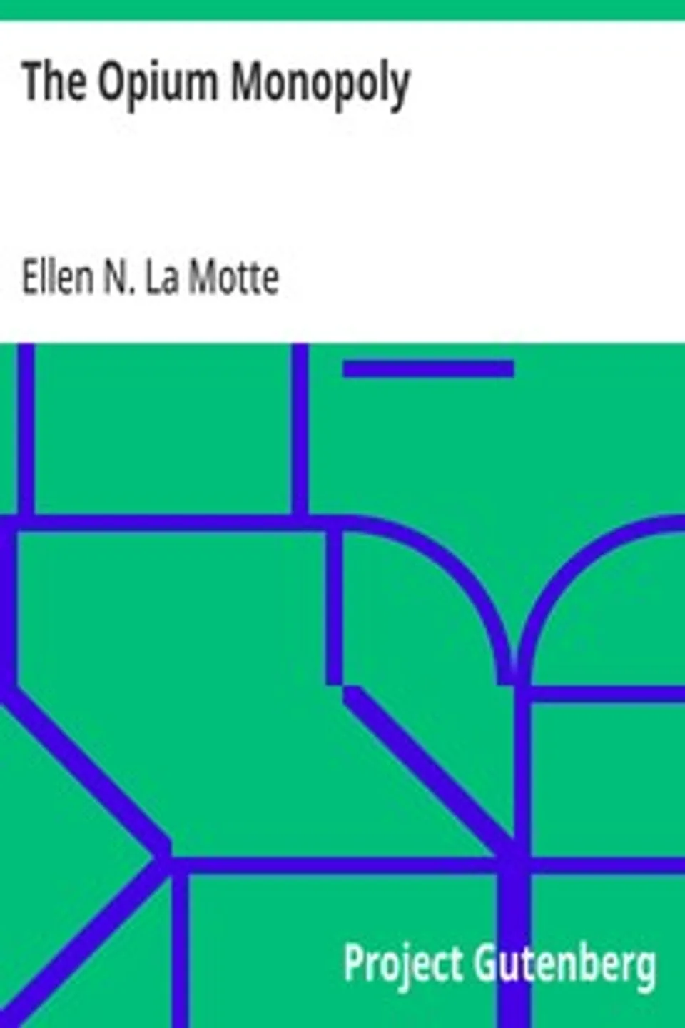 The Opium Monopoly, Ellen N. (Ellen Newbold) La Motte