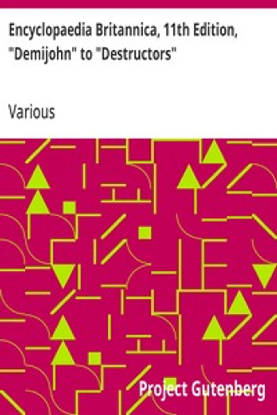 Encyclopaedia Britannica, 11th Edition, "Demijohn" to "Destructors": Volume 8, Slice 2, Various