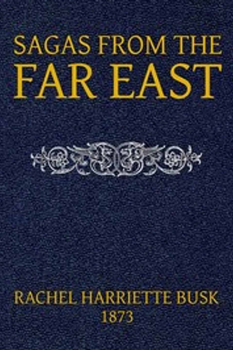 Sagas from the Far East; or, Kalmouk and Mongolian Traditionary Tales