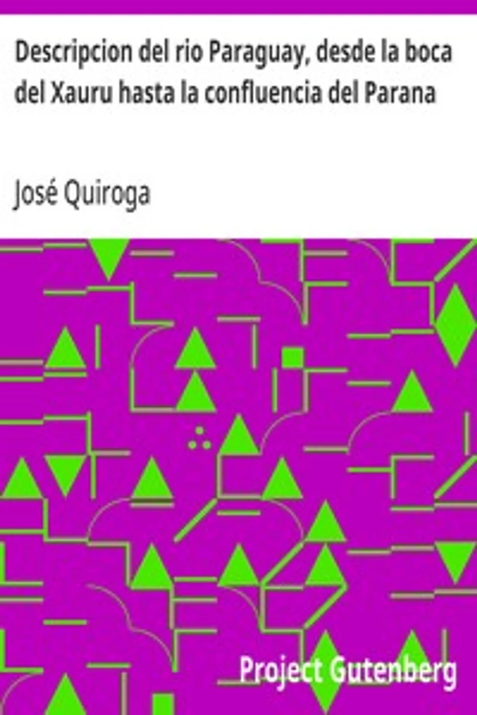 Descripcion del rio Paraguay, desde la boca del Xauru hasta la confluencia del Parana, José Quiroga