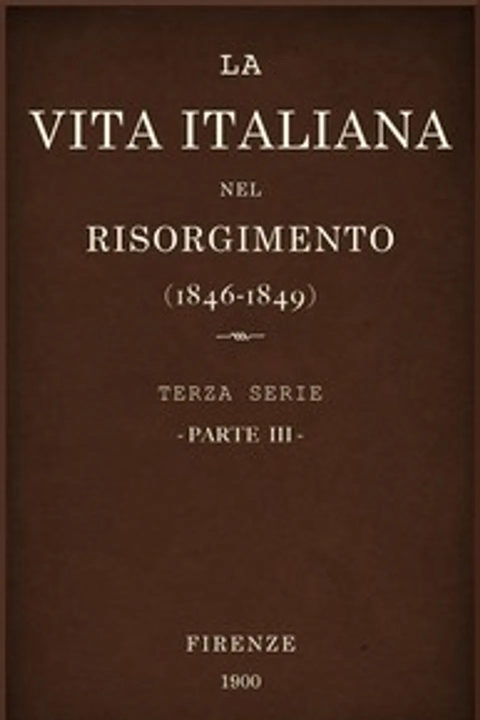 La vita Italiana nel Risorgimento (1846-1849), parte 3: Terza serie - Storia, Various