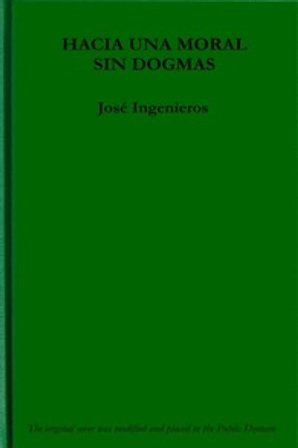 Hacia una Moral sin Dogmas: Lecciones sobre Emerson y el Eticismo, José Ingenieros