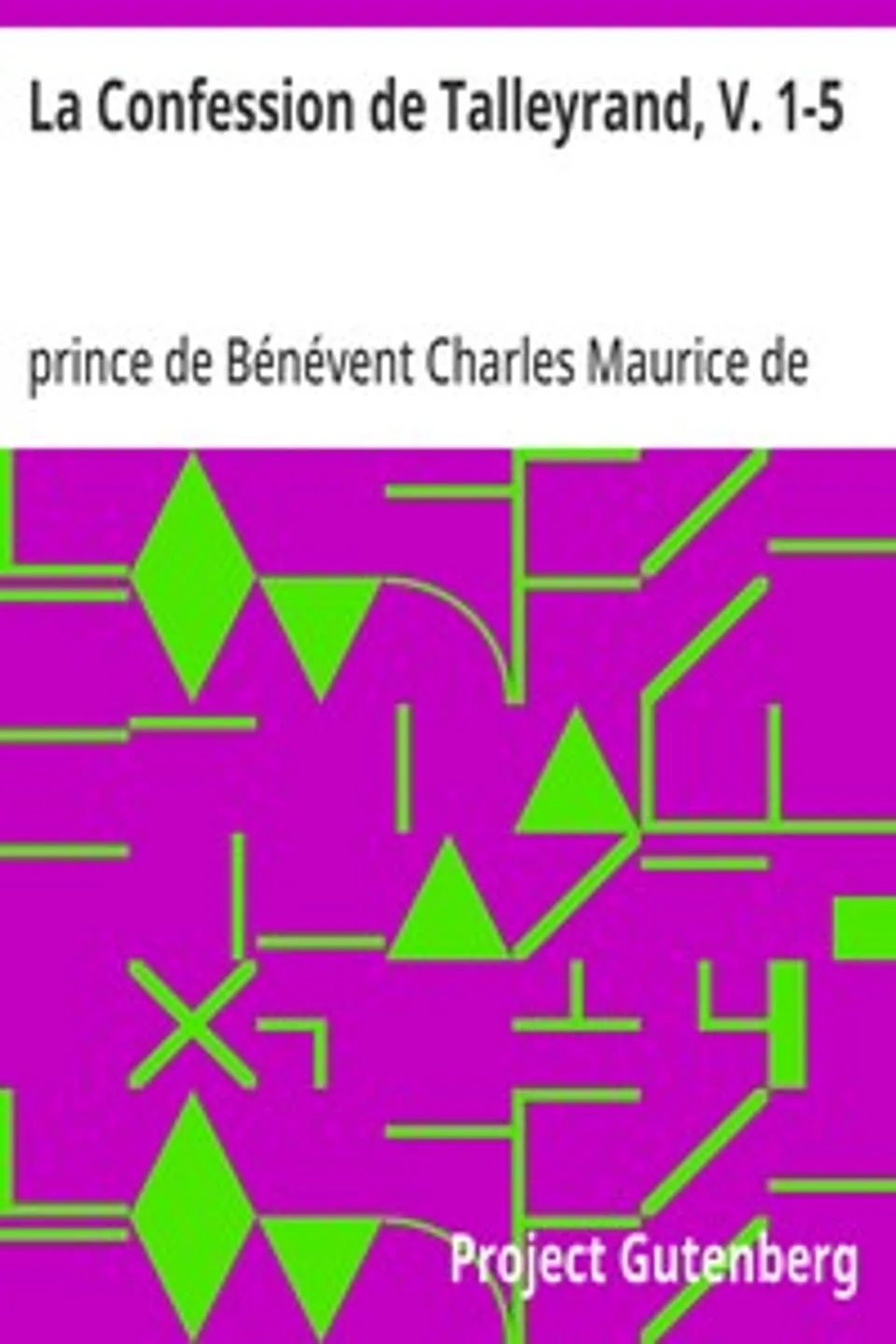 La Confession de Talleyrand, V. 1-5: Mémoires du Prince de Talleyrand, Charles Maurice de Talleyrand-Périgord