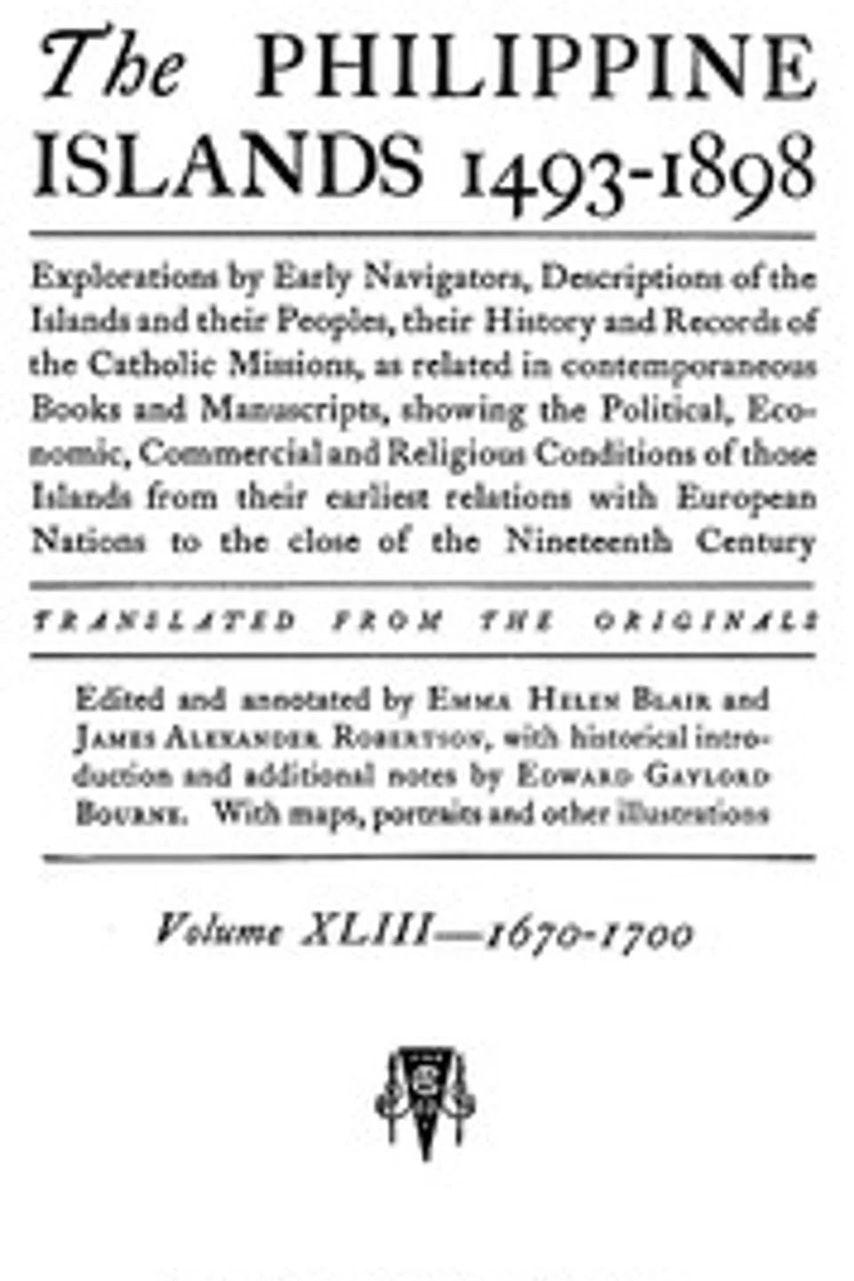 The Philippine Islands, 1493-1898, Volume 43, 1670-1700: Explorations by early navigators, descriptions of the islands and their peoples, their history and records of the Catholic missions, as related in contemporaneous books and manuscripts, showing the political, economic, commercial and religious conditions of those islands from their earliest relations with European nations to the close of the nineteenth century