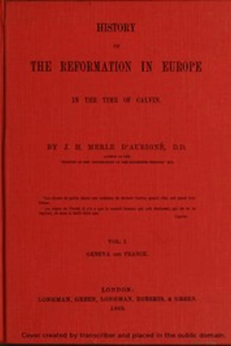 History of the Reformation in Europe in the Time of Calvin. Vol. 1 (of 8), J. H. (Jean Henri) Merle d'Aubigné