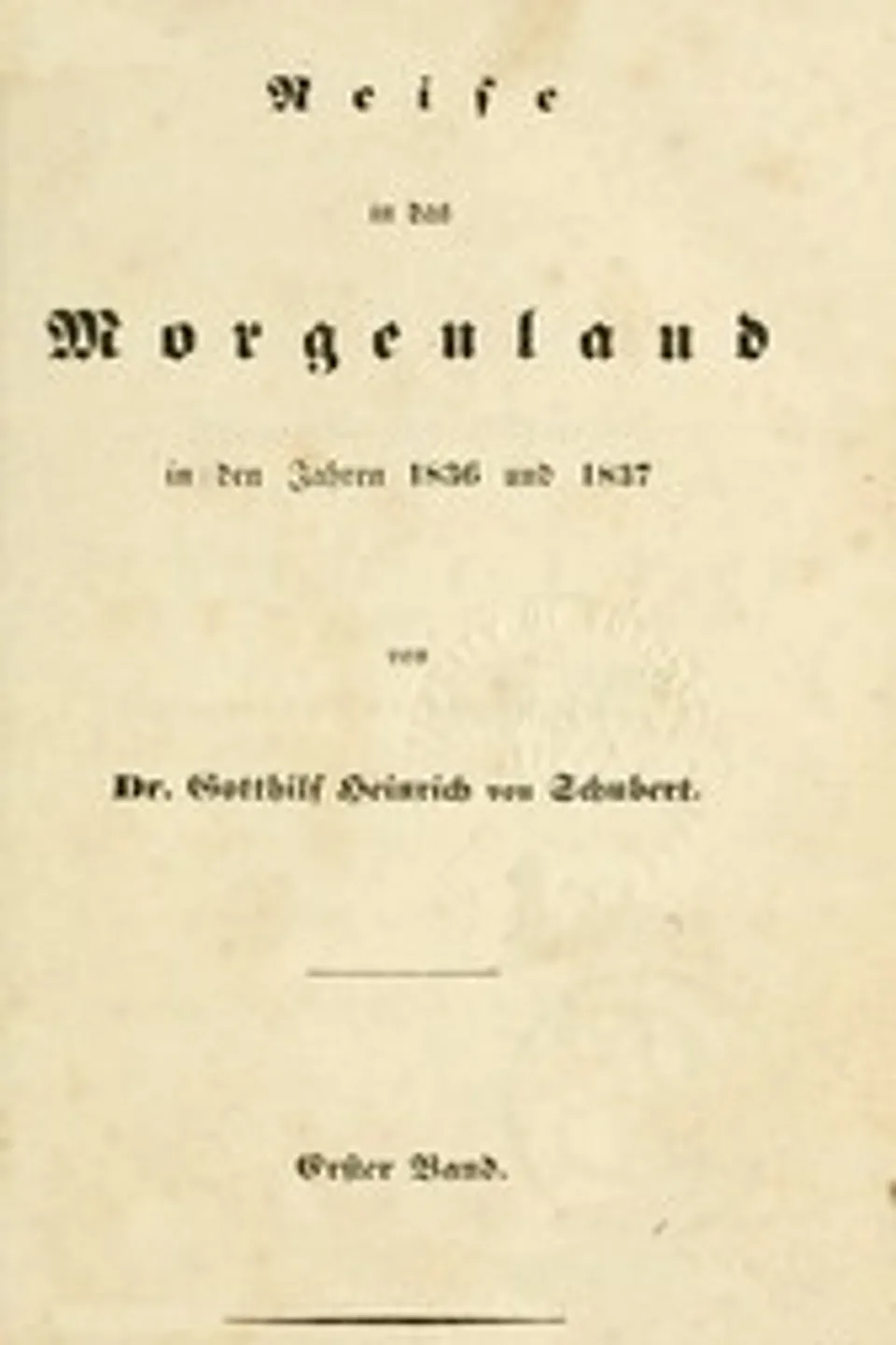 Reise in das Morgenland in den Jahren 1836 und 1837, Erster Band, Gotthilf Heinrich von Schubert