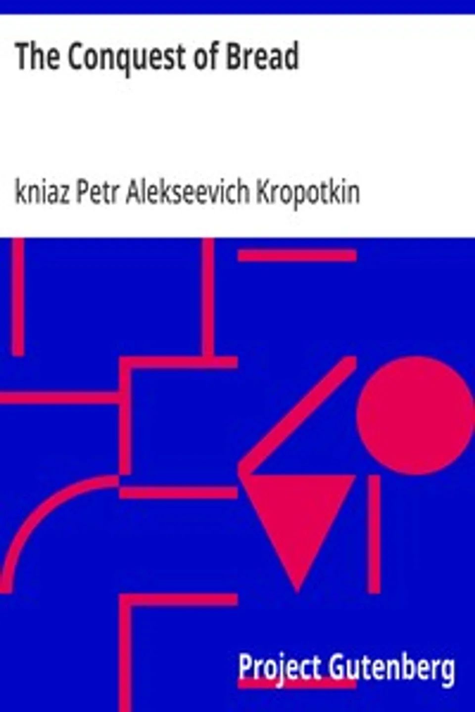 The Conquest of Bread, Petr Alekseevich Kropotkin