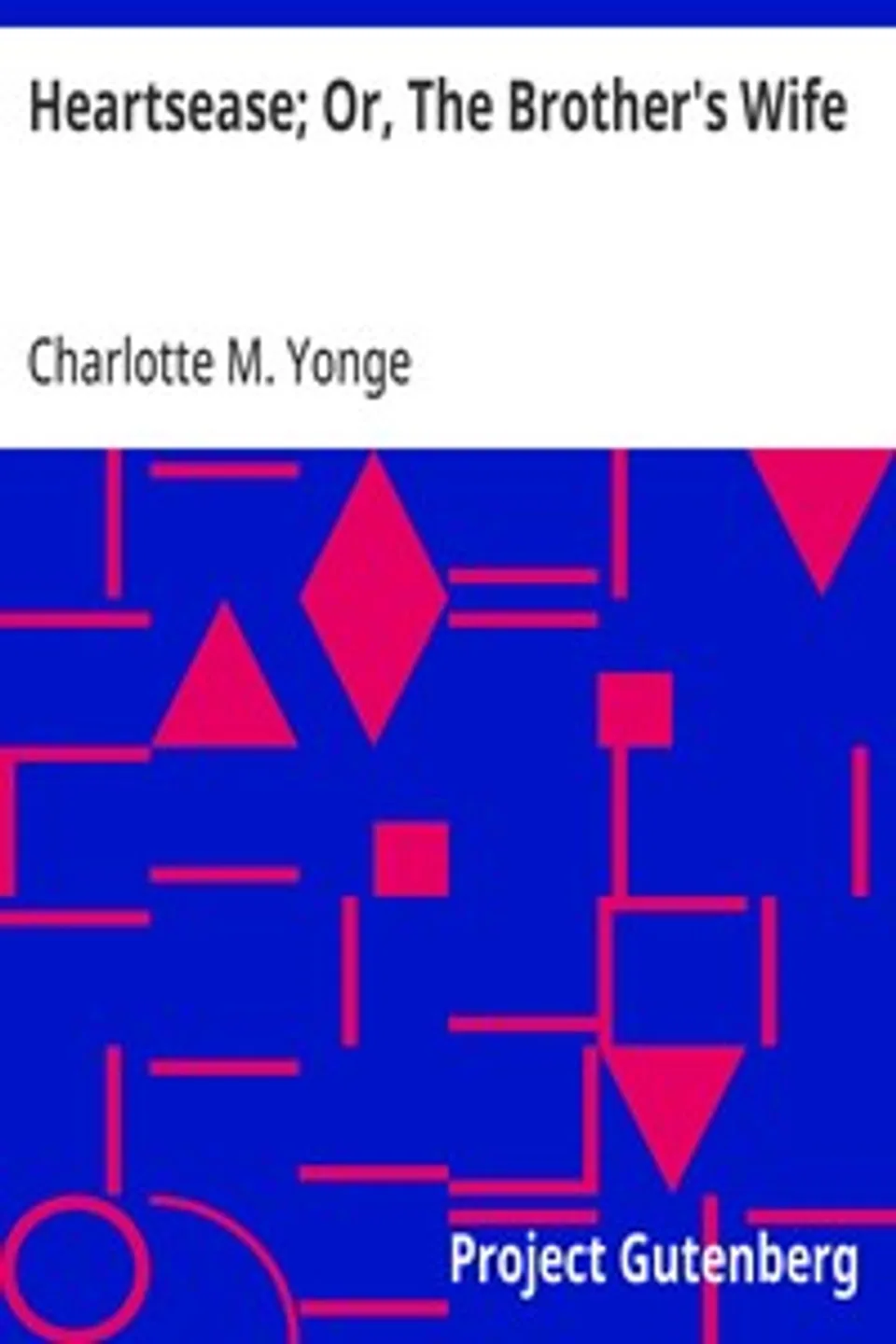 Heartsease; Or, The Brother's Wife, Charlotte M. (Charlotte Mary) Yonge