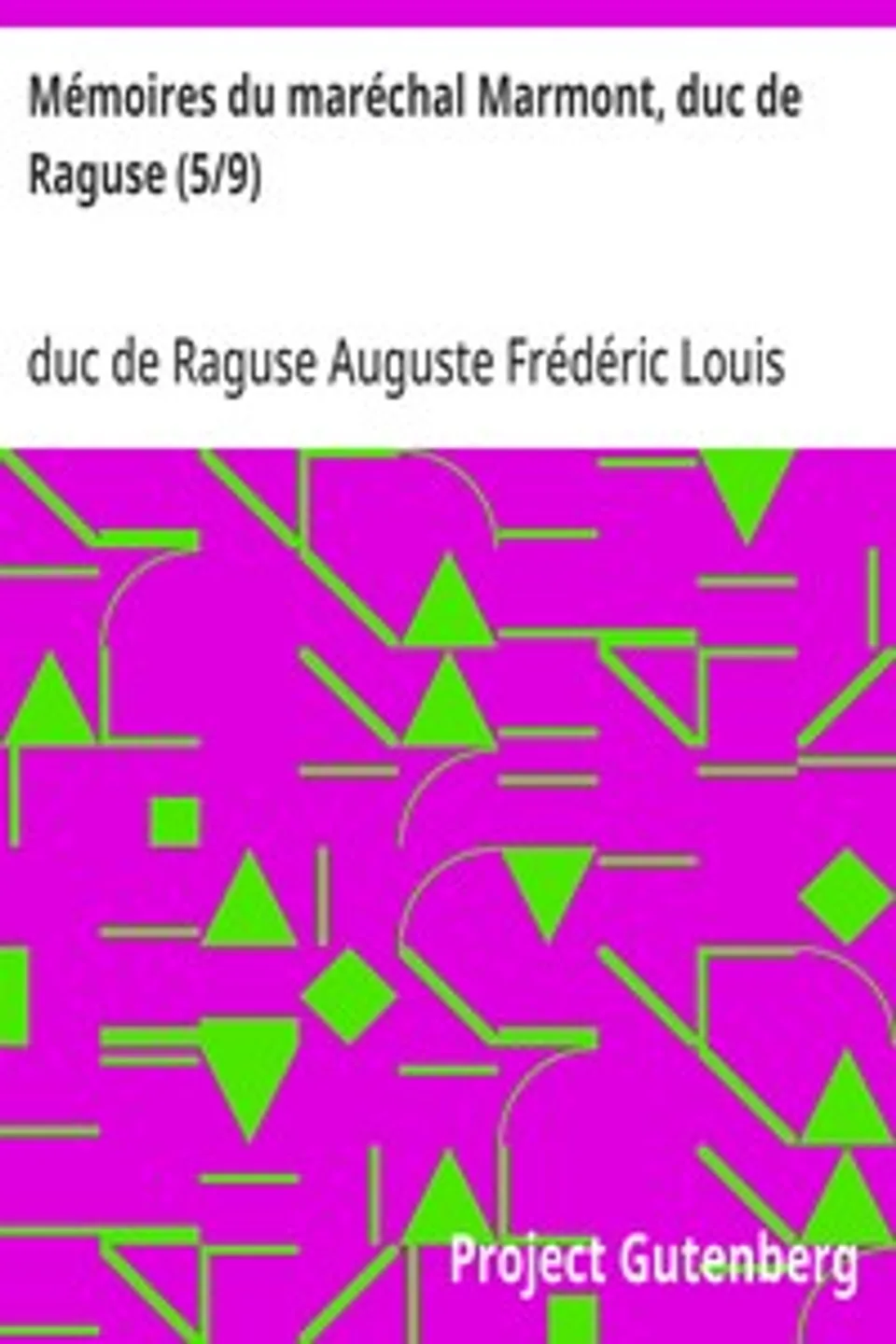 Mémoires du maréchal Marmont, duc de Raguse (5/9), Auguste Frédéric Louis Viesse de Marmont