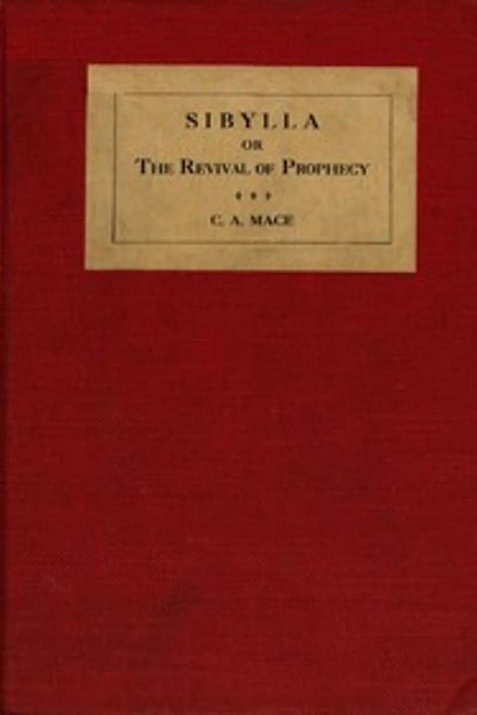 Sibylla : $b or, The revival of prophecy, C. A. (Cecil Alec) Mace