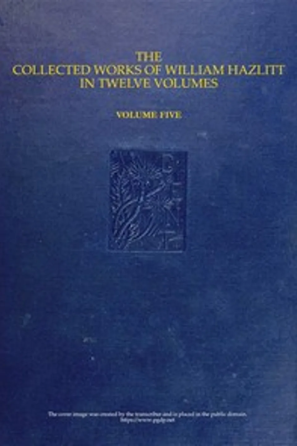 The collected works of William Hazlitt, Vol. 05 (of 12), William Hazlitt