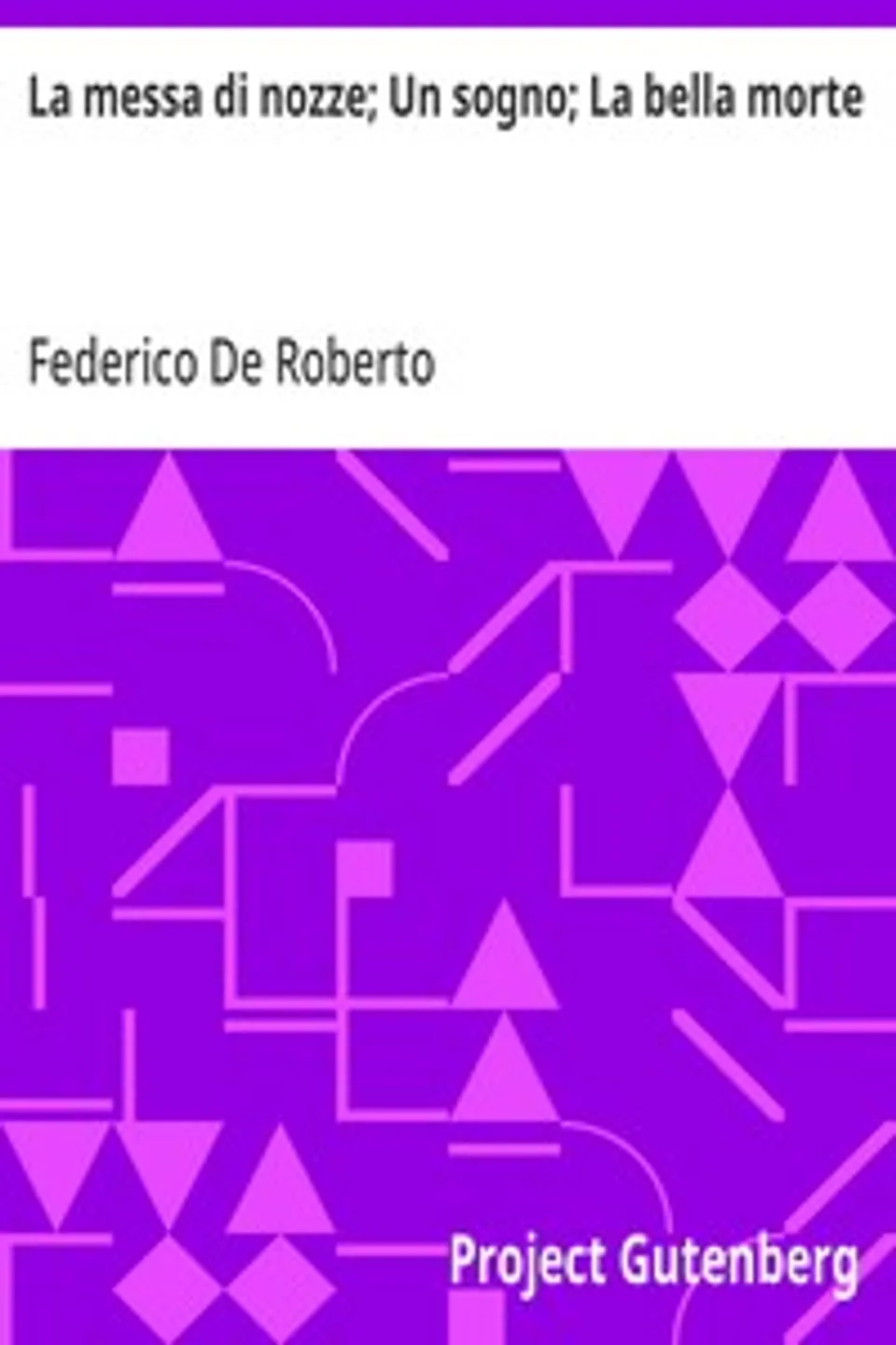La messa di nozze; Un sogno; La bella morte, Federico De Roberto