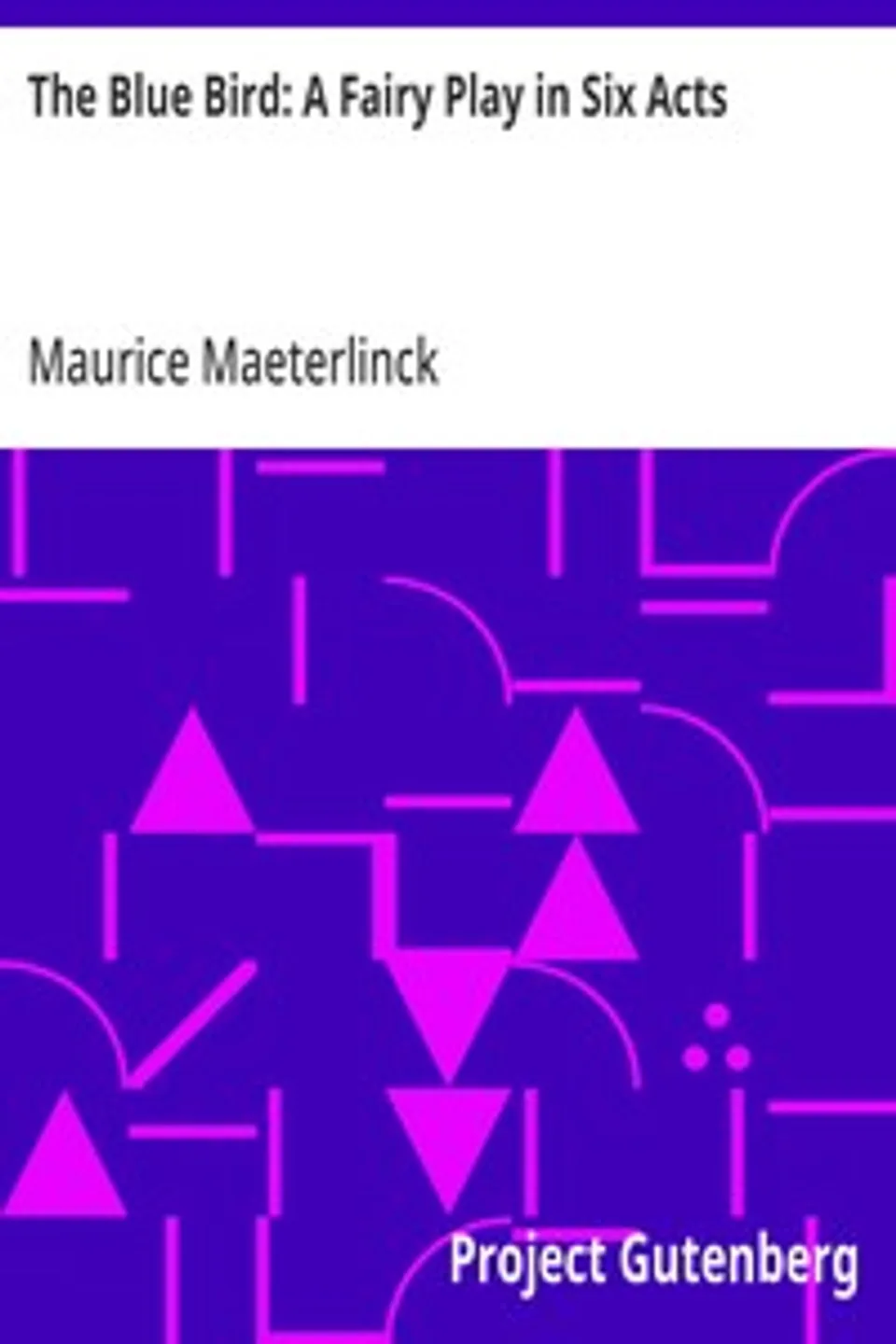 The Blue Bird: A Fairy Play in Six Acts, Maurice Maeterlinck