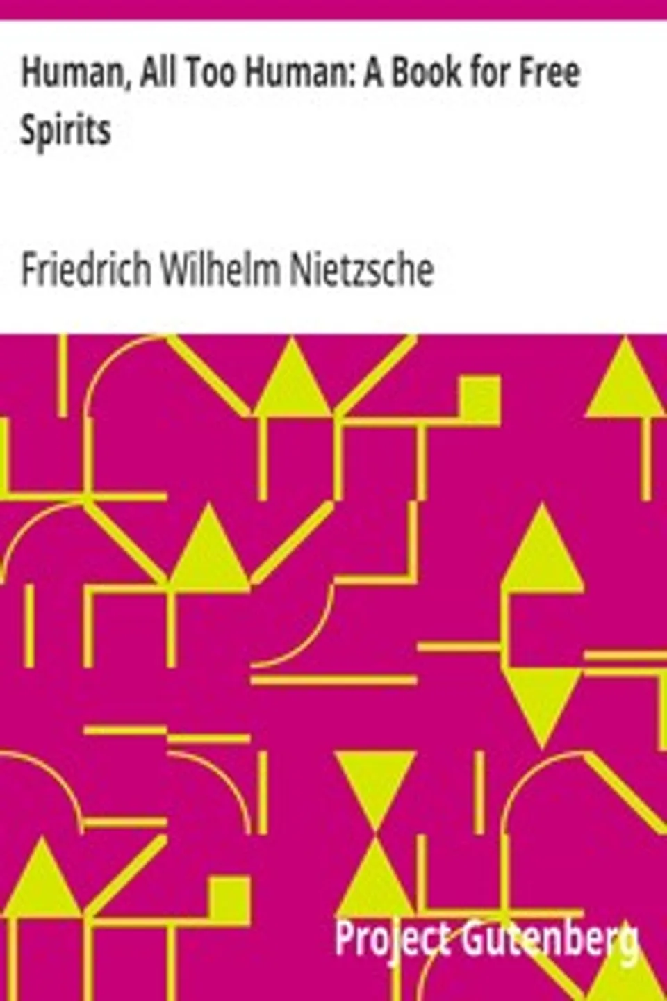 Human, All Too Human: A Book for Free Spirits, Friedrich Wilhelm Nietzsche