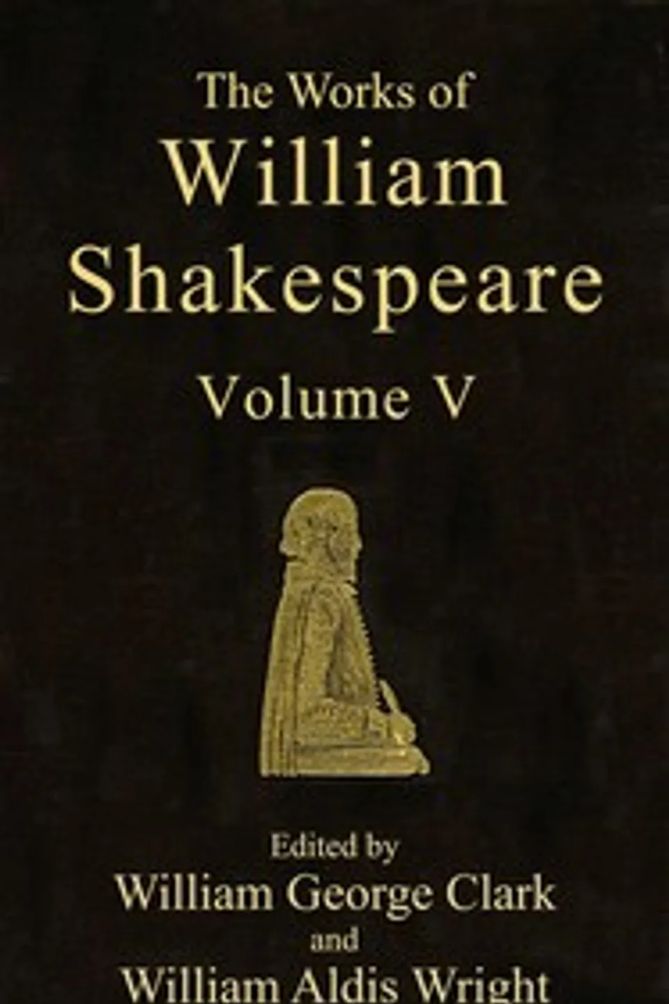 The Works of William Shakespeare [Cambridge Edition] [Vol. 5 of 9], William Shakespeare