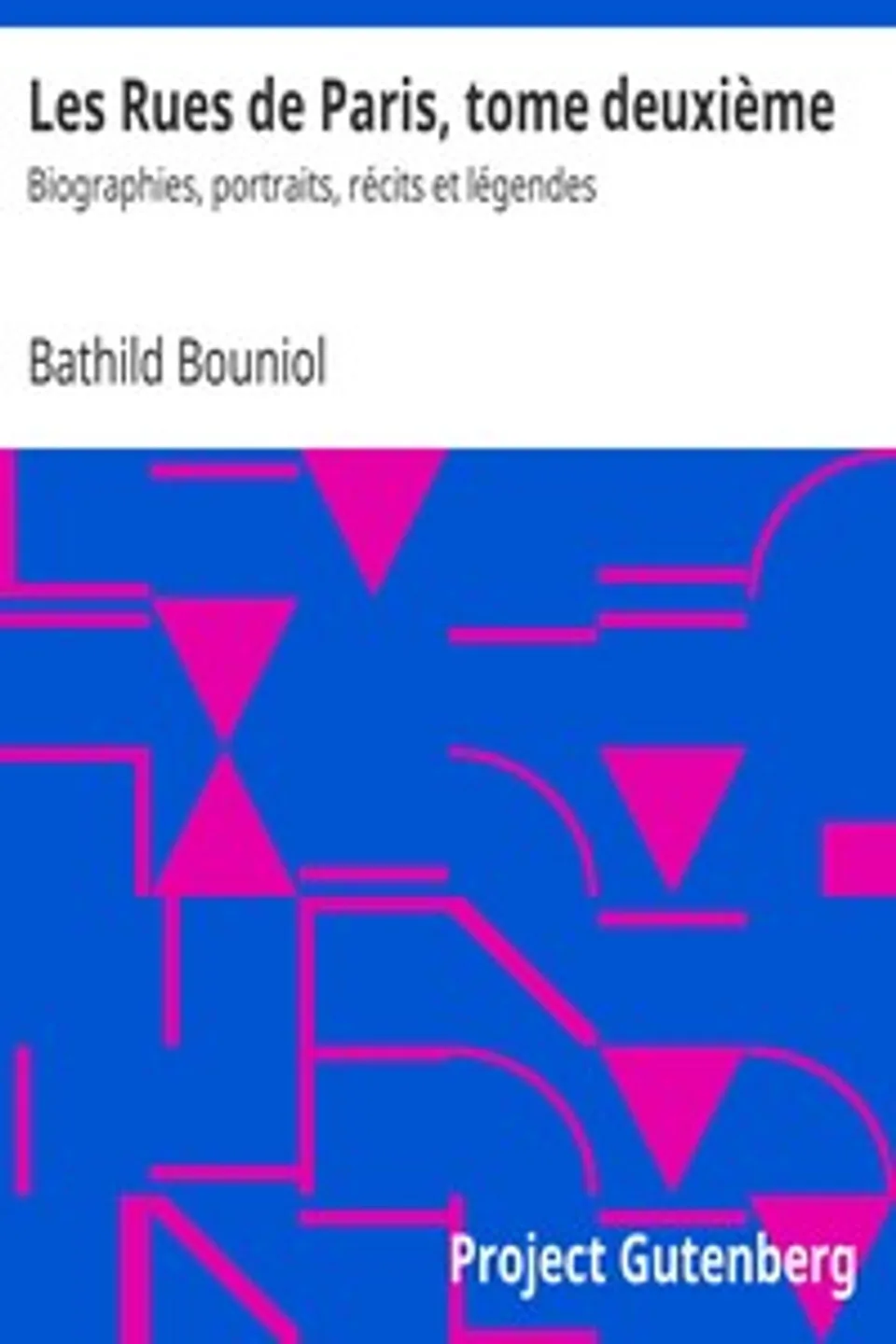 Les Rues de Paris, tome deuxième: Biographies, portraits, récits et légendes, Bathild Bouniol