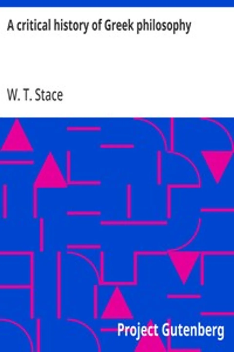 A critical history of Greek philosophy, W. T. (Walter Terence) Stace