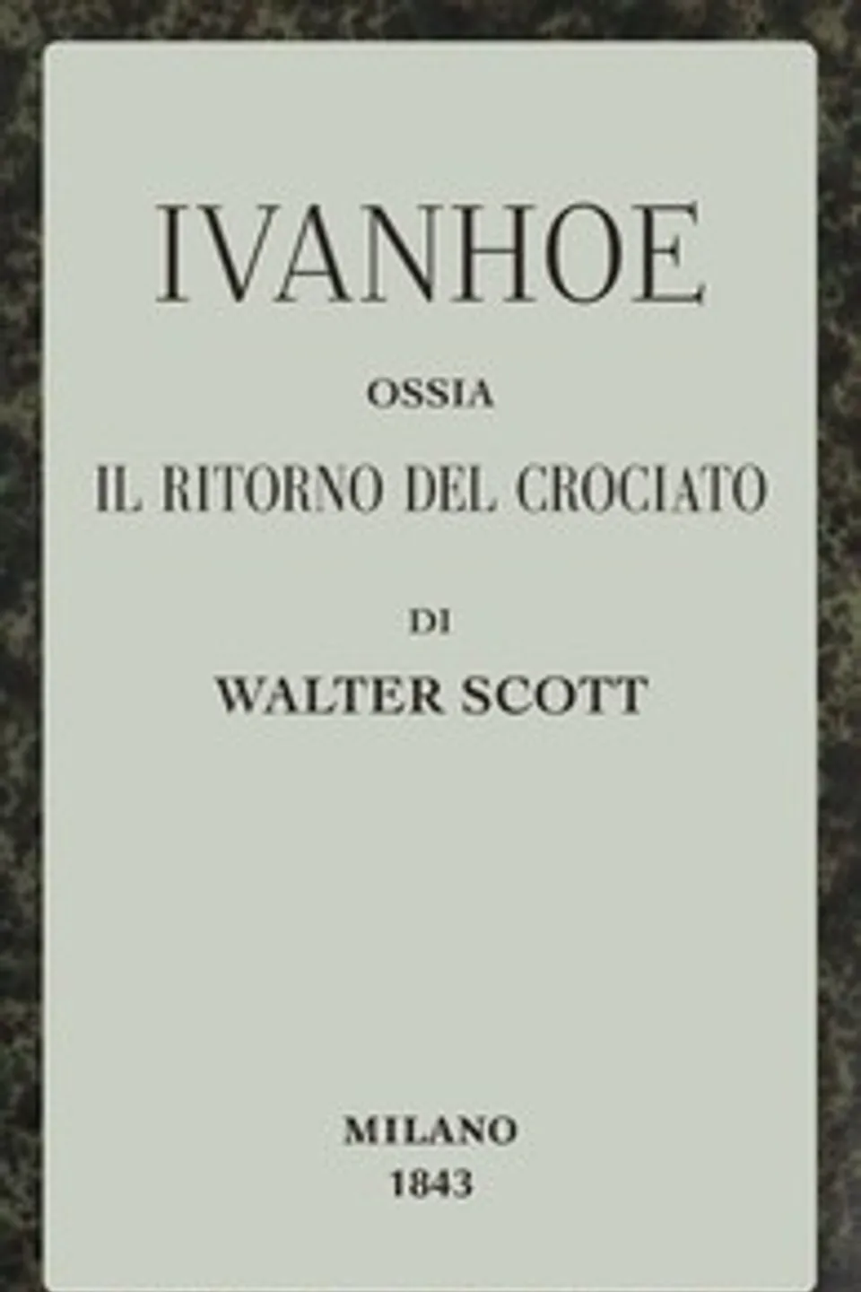 Ivanhoe; ossia, Il ritorno del Crociato, Walter Scott