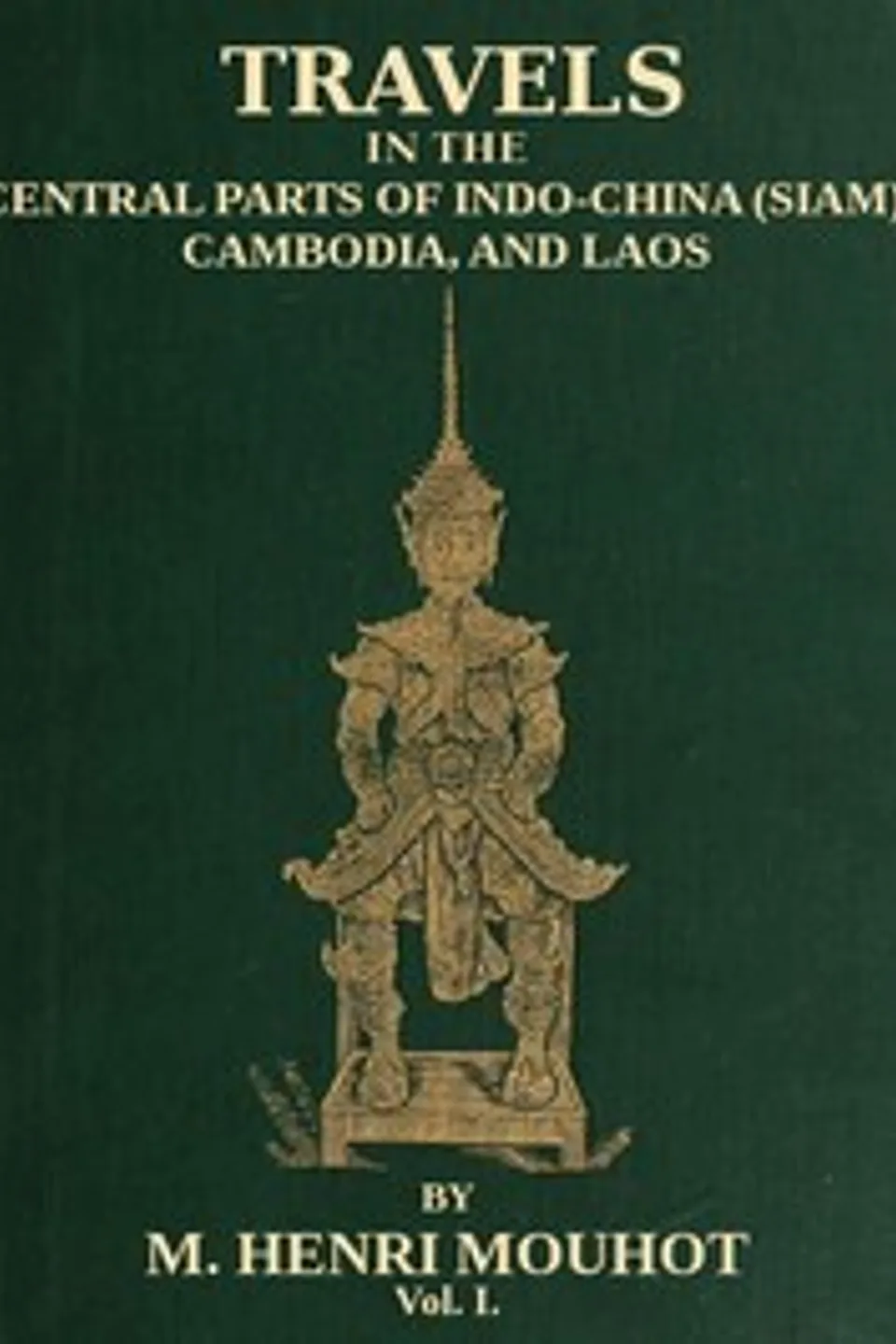 Travels in the Central Parts of Indo-China (Siam), Cambodia, and Laos (Vol. 1 of 2): During the Years 1858, 1859, and 1860, Henri Mouhot