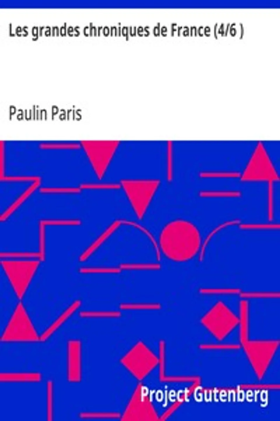 Les grandes chroniques de France (4/6 ): selon que elles sont conservées en l'Eglise de Saint-Denis