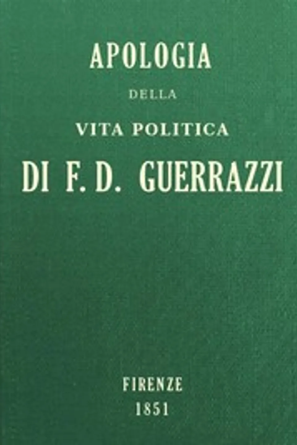 Apologia della vita politica di F.-D. Guerrazzi, Francesco Domenico Guerrazzi