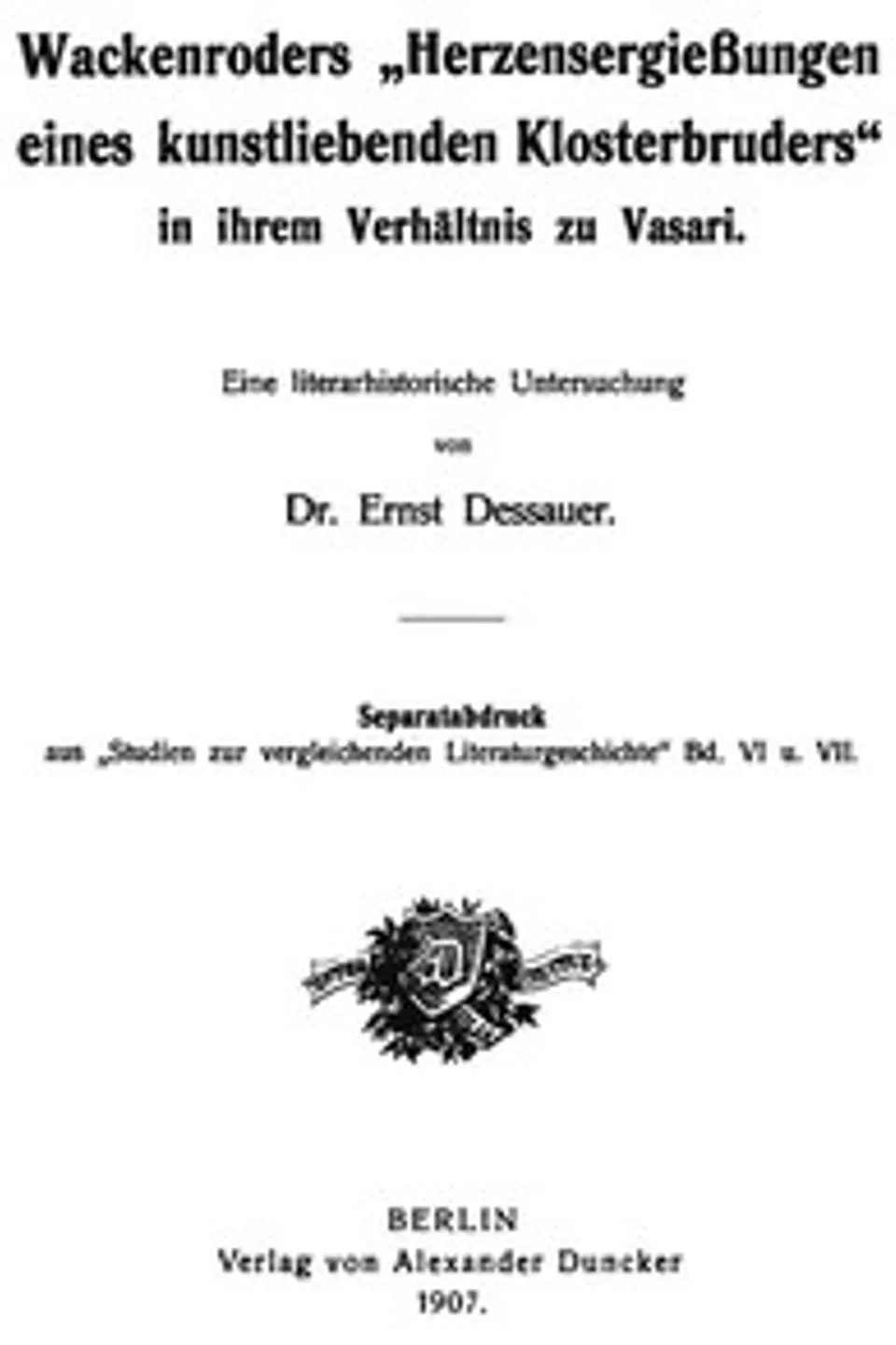 Wackenroders "Herzensergießungen eines kunstliebenden Klosterbruders" in ihrem Verhältnis zu Vasari, Ernst Dessauer