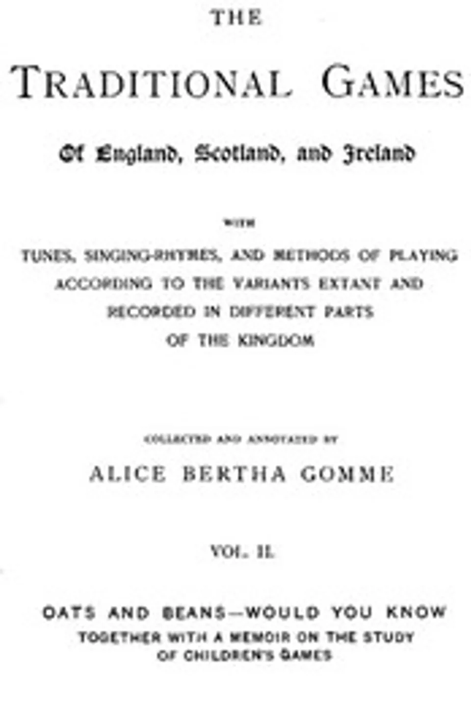 The Traditional Games of England, Scotland, and Ireland (Vol 2 of 2): With Tunes, Singing-Rhymes, and Methods of Playing etc., Alice Bertha Gomme