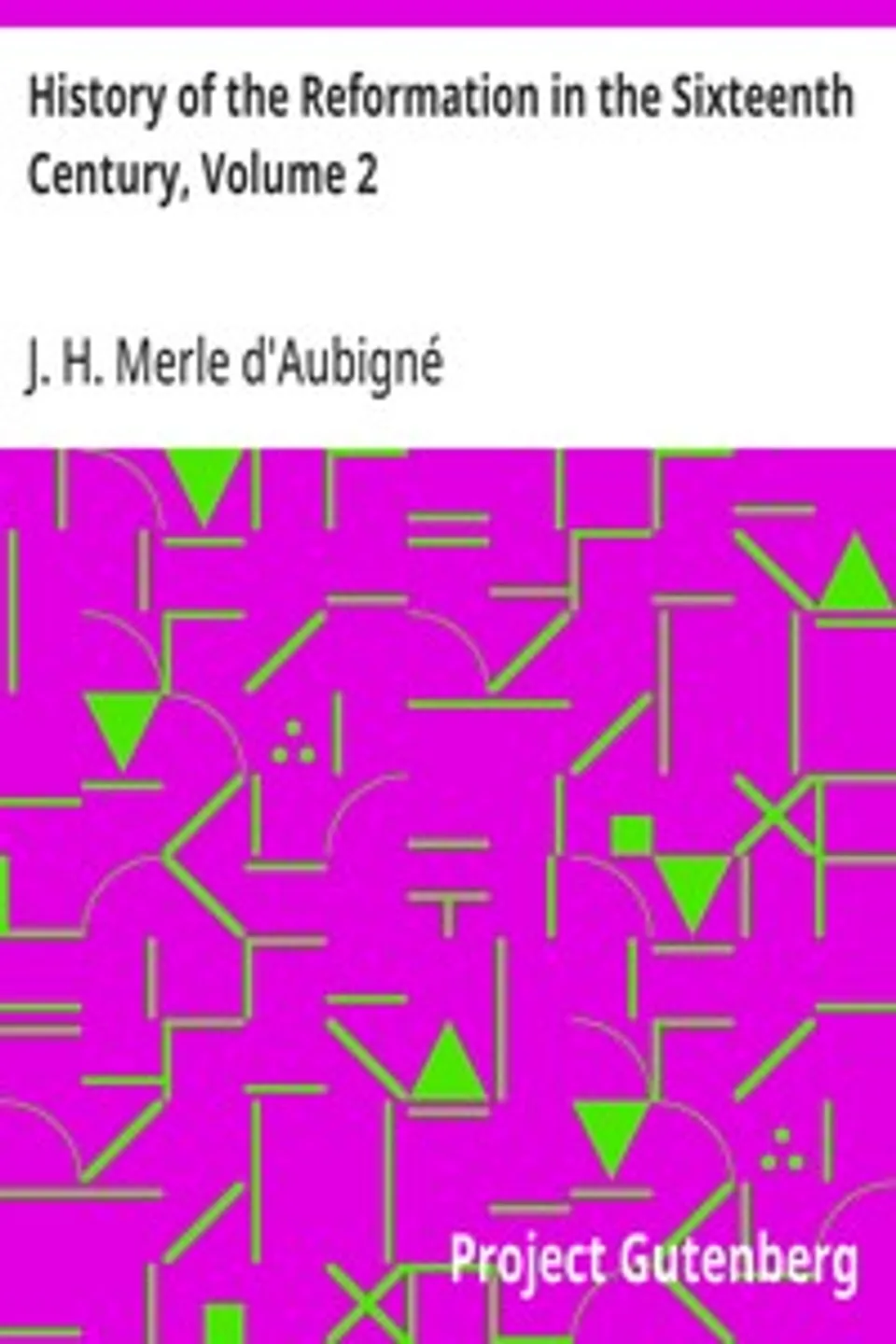 History of the Reformation in the Sixteenth Century, Volume 2, J. H. (Jean Henri) Merle d'Aubigné