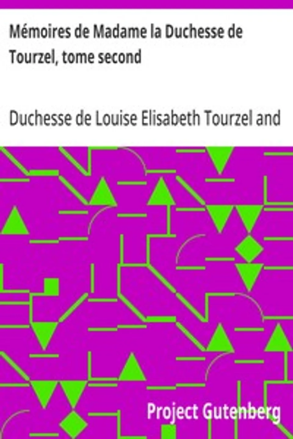 Mémoires de Madame la Duchesse de Tourzel, tome second: Gouvernante des enfants de France pendant les années 1789 à 1795, Louise Elisabeth Tourzel