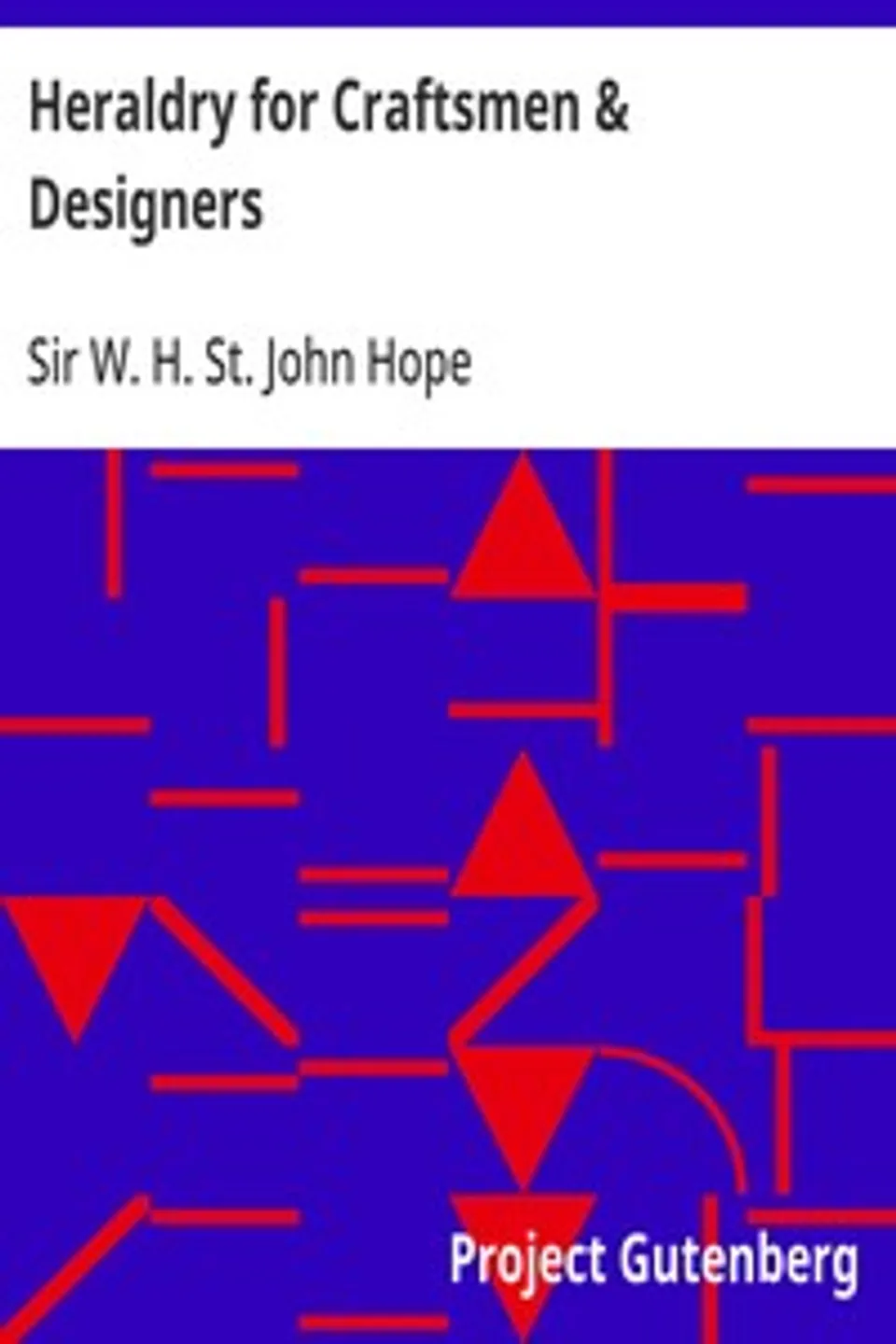 Heraldry for Craftsmen & Designers, W. H. St. John (William Henry St. John) Hope