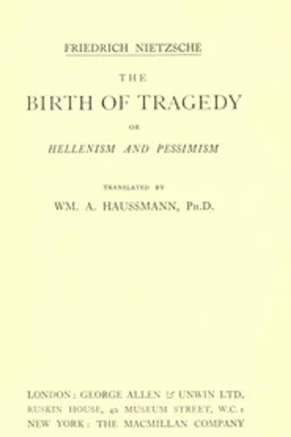 The Birth of Tragedy; or, Hellenism and Pessimism, Friedrich Wilhelm Nietzsche
