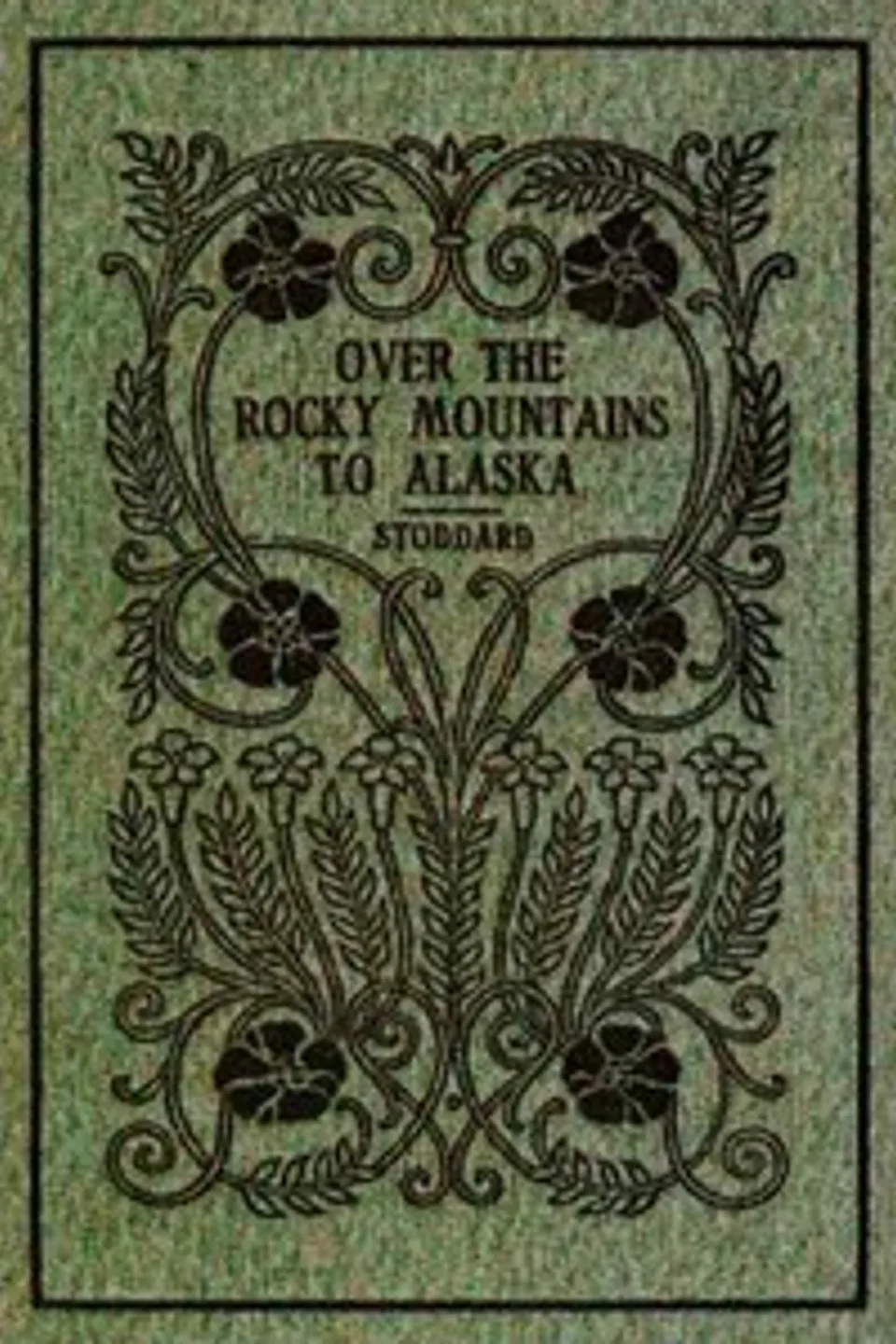 Over the Rocky Mountains to Alaska, Charles Warren Stoddard