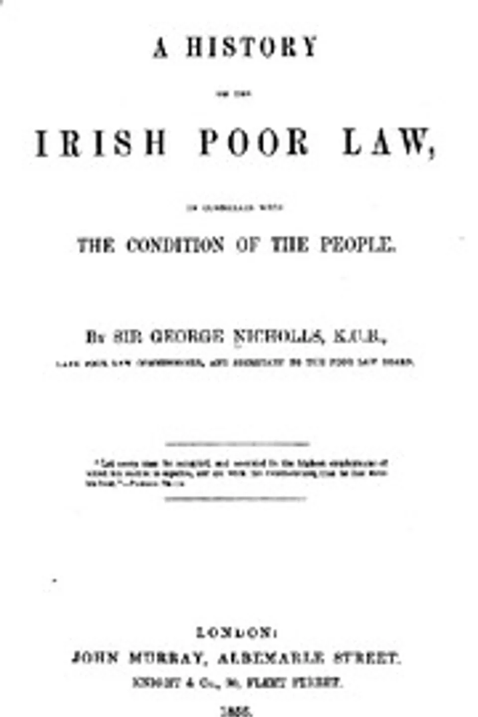 A history of the Irish poor law, in connexion with the condition of the people, George Nicholls