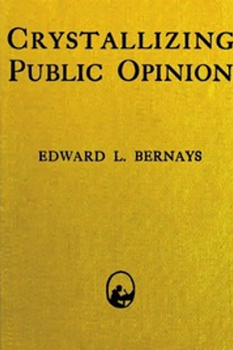 Crystallizing Public Opinion, Edward L. Bernays