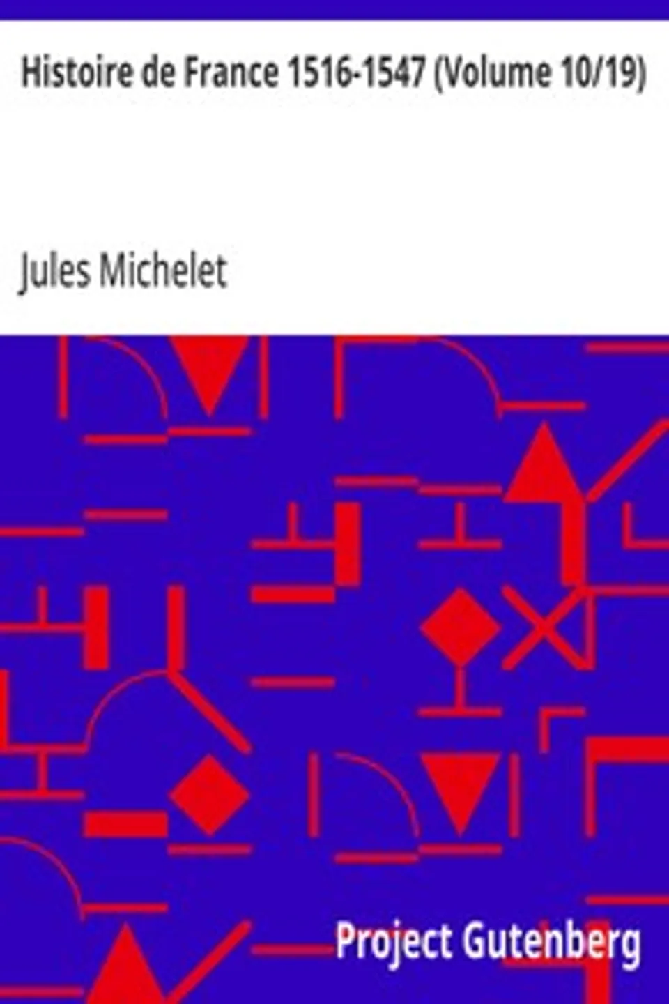 Histoire de France 1516-1547 (Volume 10/19), Jules Michelet