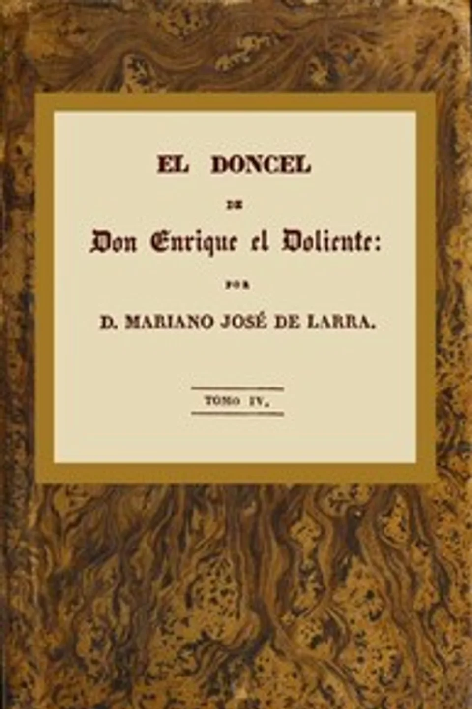 El doncel de don Enrique el doliente, Tomo IV (de 4): Historia caballeresca del siglo quince, Mariano José de Larra