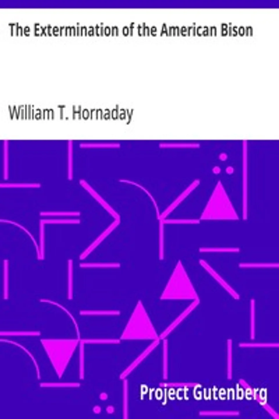 The Extermination of the American Bison, William T. (William Temple) Hornaday