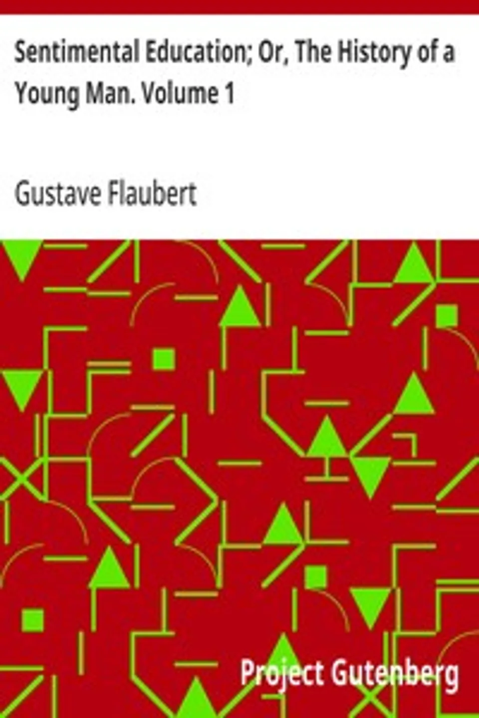 Sentimental Education; Or, The History of a Young Man. Volume 1, Gustave Flaubert