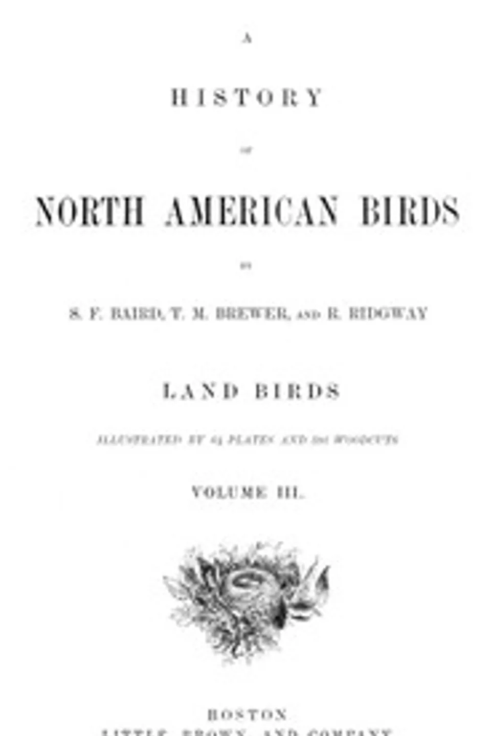 A History of North American Birds; Land Birds; Vol. 3 of 3, Spencer Fullerton Baird