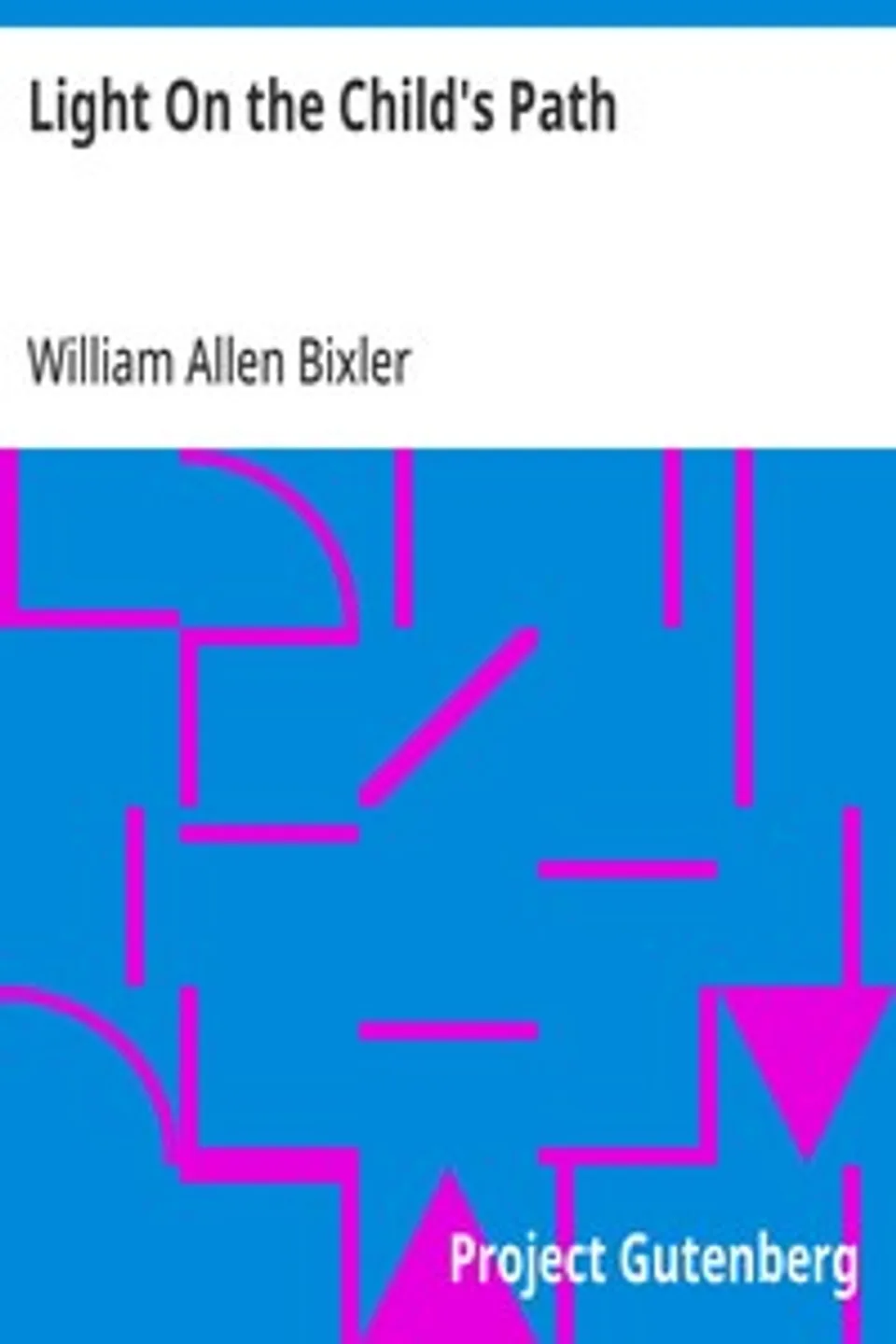 Light On the Child's Path, William Allen Bixler