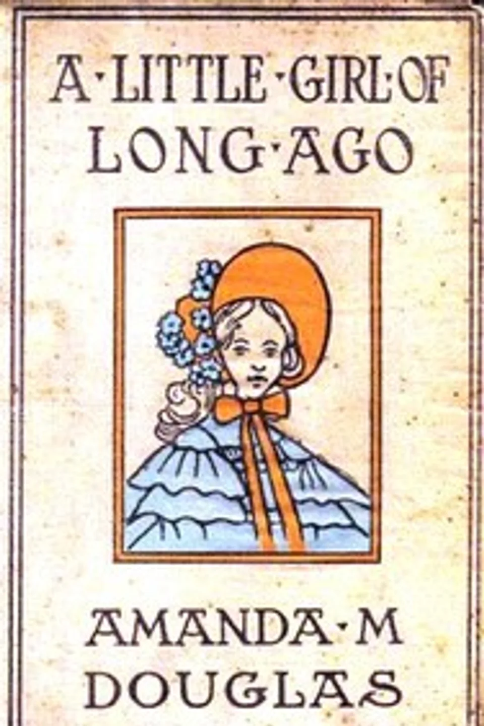 A Little Girl of Long Ago; Or, Hannah Ann: A Sequel to a Little Girl in Old New York, Amanda M. Douglas