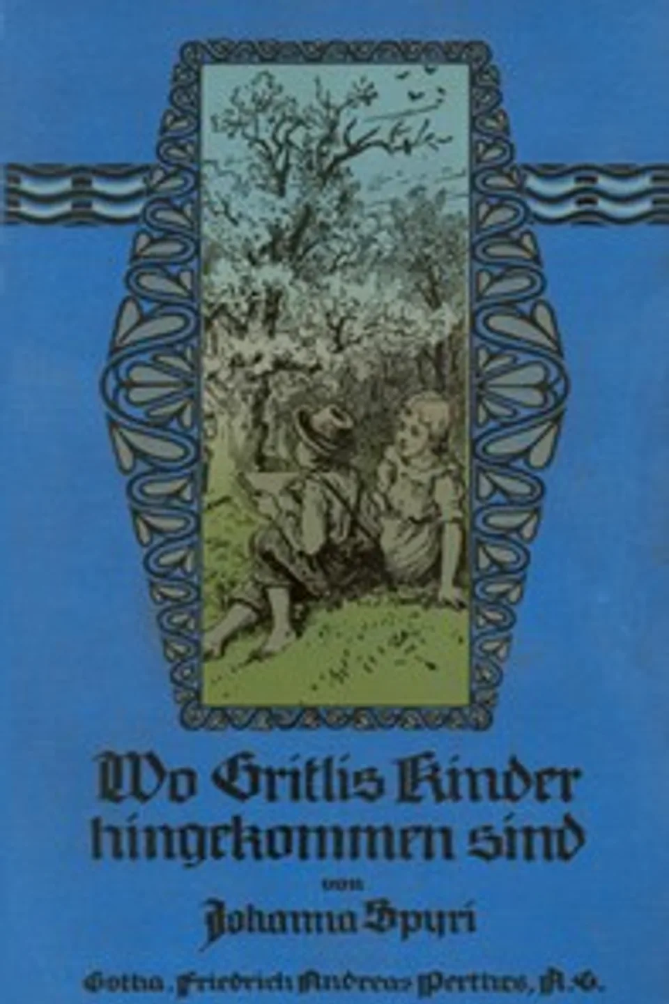 Wo Gritlis Kinder hingekommen sind: Geschichten für Kinder und auch für solche, welche die; Kinder lieb haben, 8. Band, Johanna Spyri