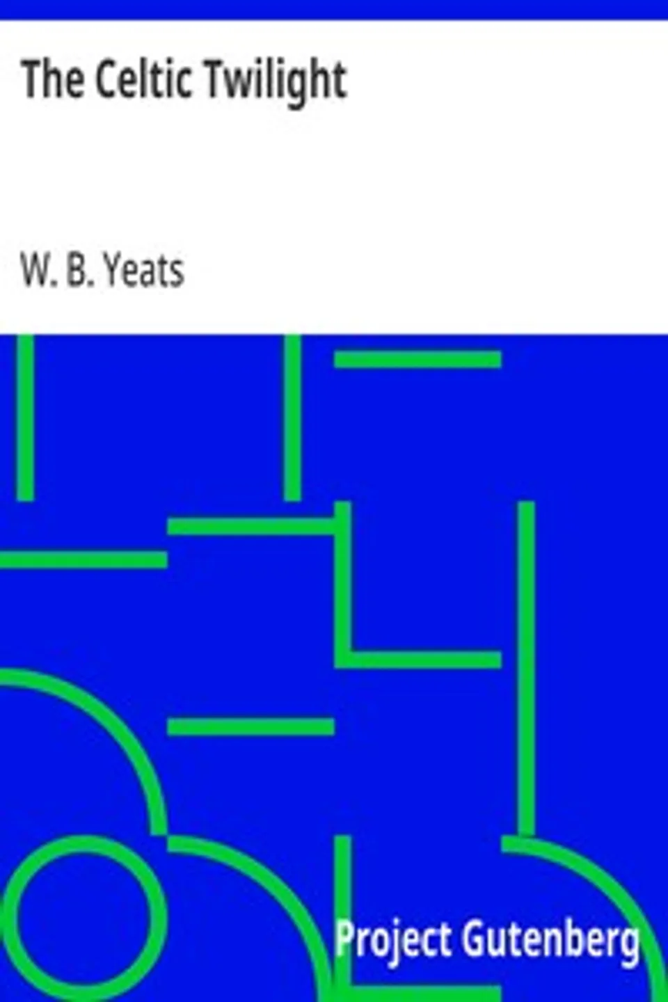 The Celtic Twilight, W. B. (William Butler) Yeats