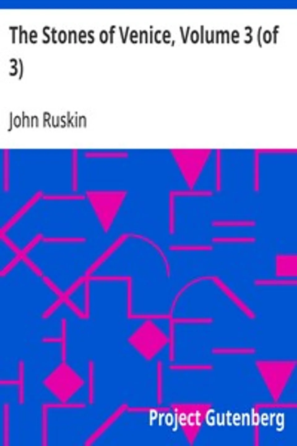 The Stones of Venice, Volume 3 (of 3), John Ruskin