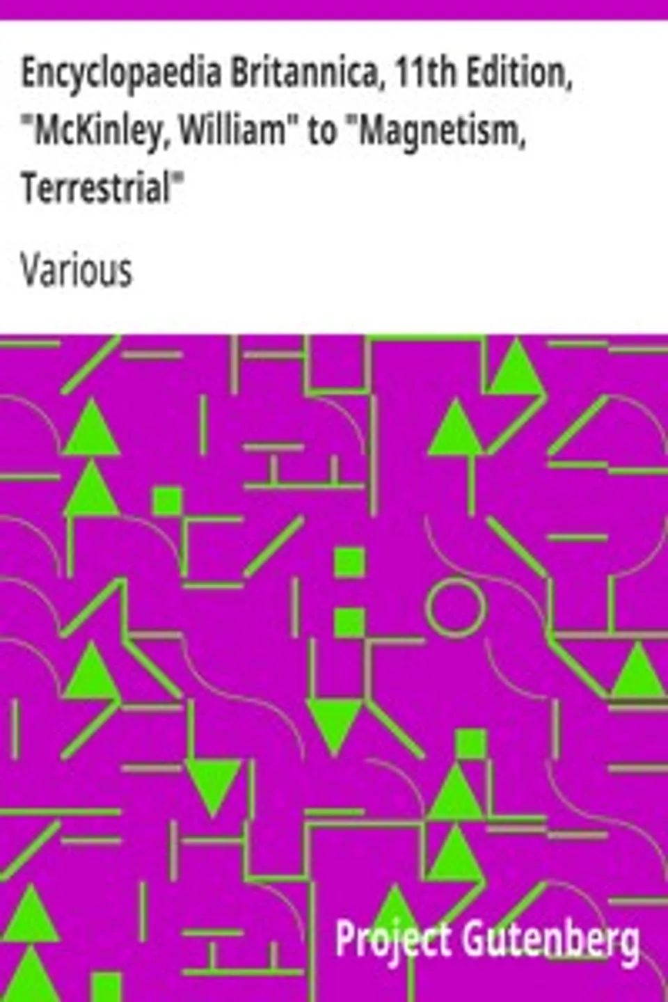 Encyclopaedia Britannica, 11th Edition, "McKinley, William" to "Magnetism, Terrestrial": Volume 17, Slice 3, Various